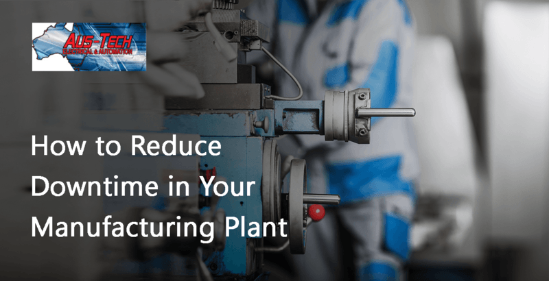 How to Reduce Downtime in Your Manufacturing Plant