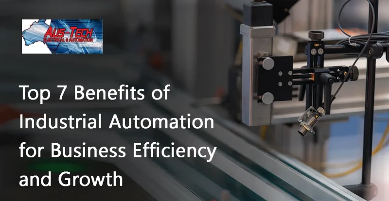 Top 7 Benefits of Industrial Automation for Business Efficiency and Growth